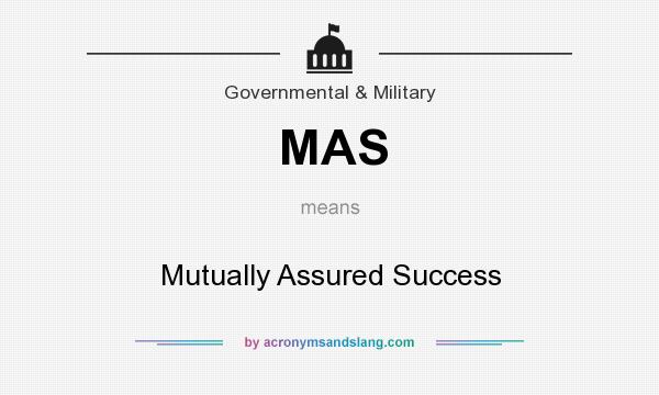 What does MAS mean? It stands for Mutually Assured Success