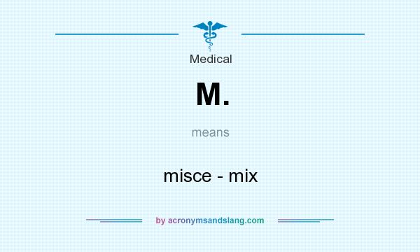 What does M. mean? It stands for misce - mix