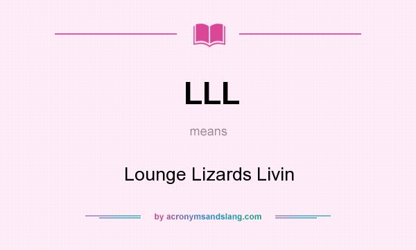 What does LLL mean? It stands for Lounge Lizards Livin