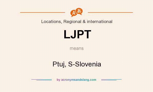 What does LJPT mean? It stands for Ptuj, S-Slovenia