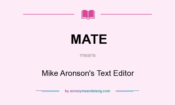 What does MATE mean? It stands for Mike Aronson`s Text Editor