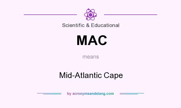 What does MAC mean? It stands for Mid-Atlantic Cape