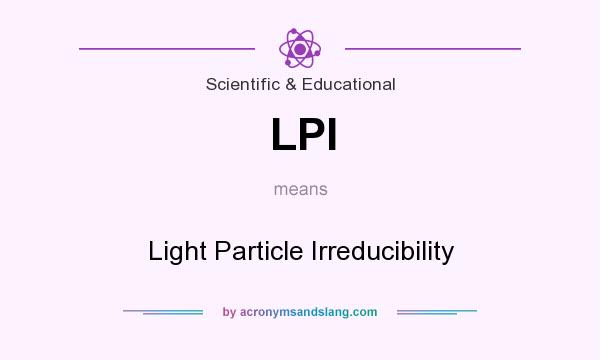 What does LPI mean? It stands for Light Particle Irreducibility