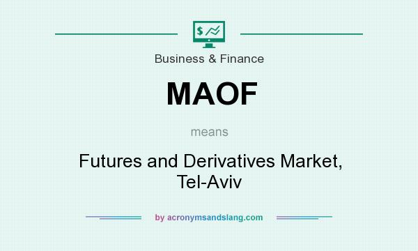 What does MAOF mean? It stands for Futures and Derivatives Market, Tel-Aviv