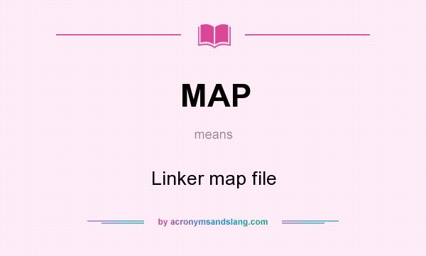 What does MAP mean? It stands for Linker map file