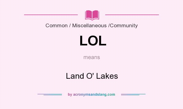 What does LOL mean? It stands for Land O` Lakes
