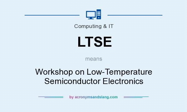 What does LTSE mean? It stands for Workshop on Low-Temperature Semiconductor Electronics
