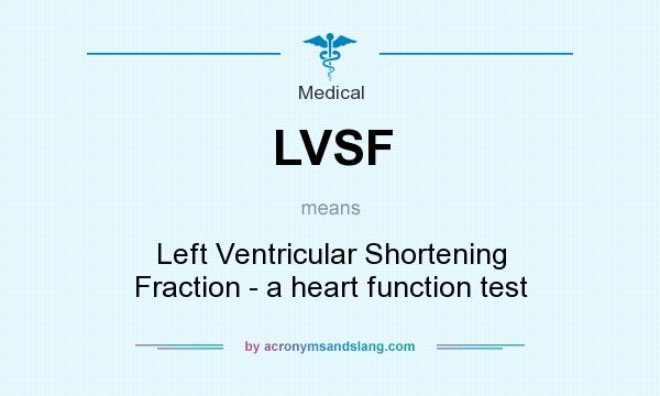 What does LVSF mean? It stands for Left Ventricular Shortening Fraction - a heart function test