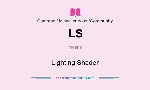 What does LS mean? It stands for Lighting Shader