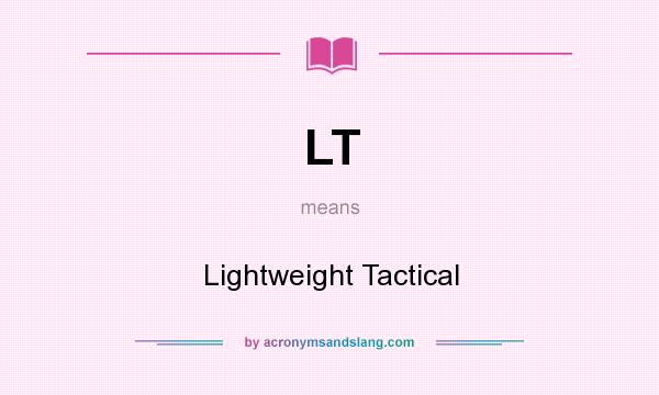 What does LT mean? It stands for Lightweight Tactical