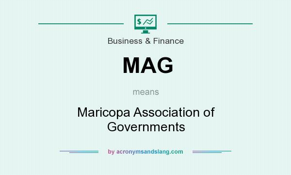 What does MAG mean? It stands for Maricopa Association of Governments
