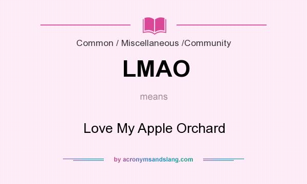 What does LMAO mean? It stands for Love My Apple Orchard