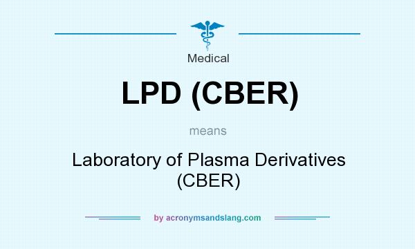 What does LPD (CBER) mean? It stands for Laboratory of Plasma Derivatives (CBER)