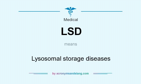 What does LSD mean? It stands for Lysosomal storage diseases