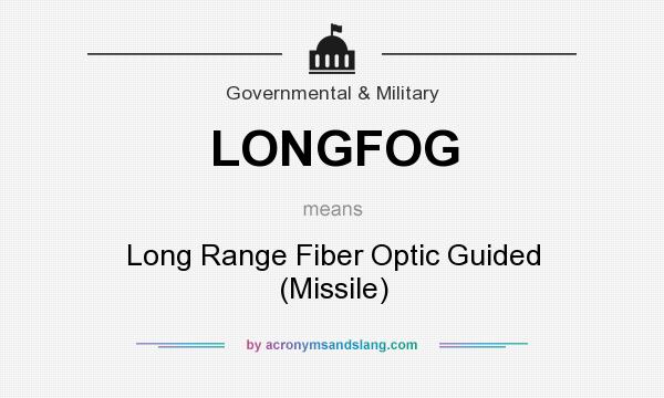 What does LONGFOG mean? It stands for Long Range Fiber Optic Guided (Missile)