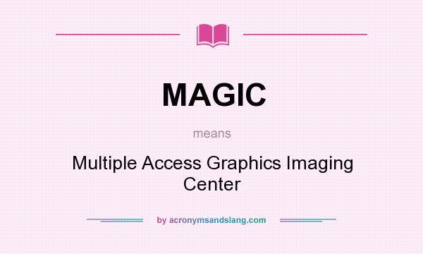 What does MAGIC mean? It stands for Multiple Access Graphics Imaging Center
