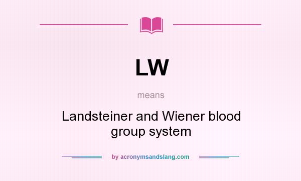 What does LW mean? It stands for Landsteiner and Wiener blood group system