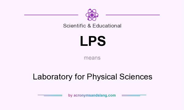 What does LPS mean? It stands for Laboratory for Physical Sciences