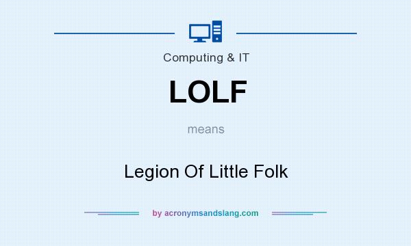 What does LOLF mean? It stands for Legion Of Little Folk