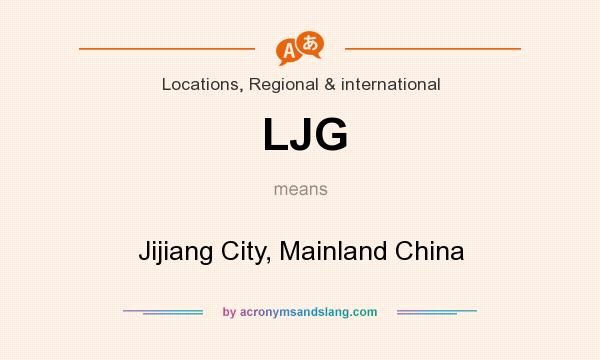 What does LJG mean? It stands for Jijiang City, Mainland China