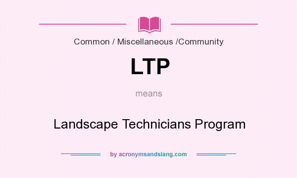 What does LTP mean? It stands for Landscape Technicians Program