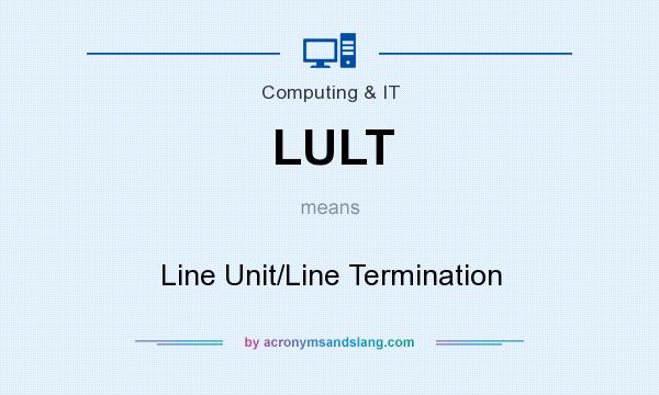 What does LULT mean? It stands for Line Unit/Line Termination
