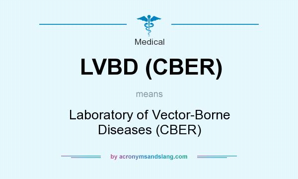 What does LVBD (CBER) mean? It stands for Laboratory of Vector-Borne Diseases (CBER)