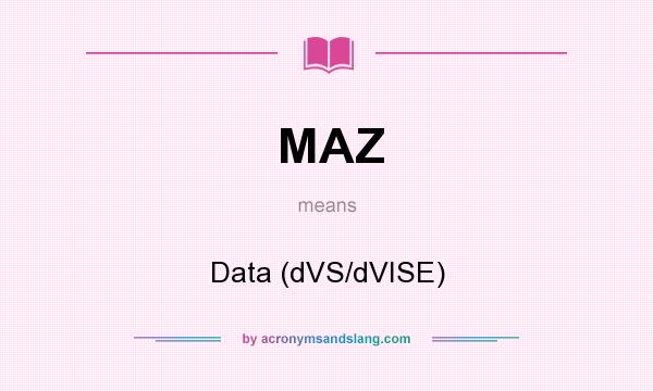 What does MAZ mean? It stands for Data (dVS/dVISE)