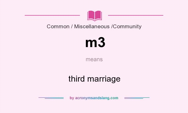 What does m3 mean? It stands for third marriage