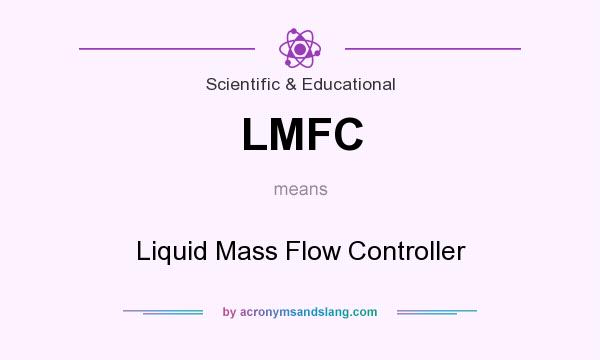 What does LMFC mean? It stands for Liquid Mass Flow Controller