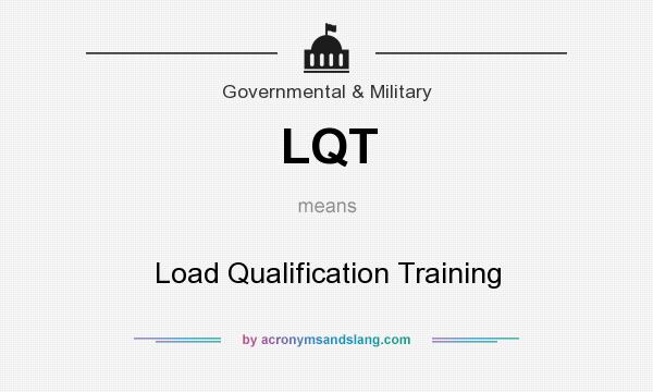 What does LQT mean? It stands for Load Qualification Training