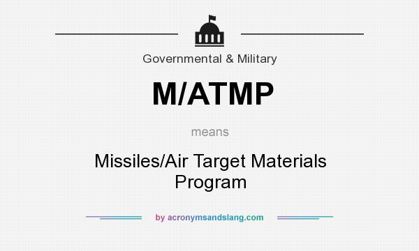 What does M/ATMP mean? It stands for Missiles/Air Target Materials Program