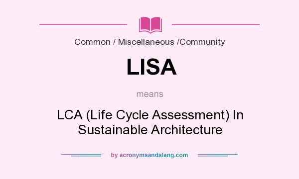 What does LISA mean? It stands for LCA (Life Cycle Assessment) In Sustainable Architecture
