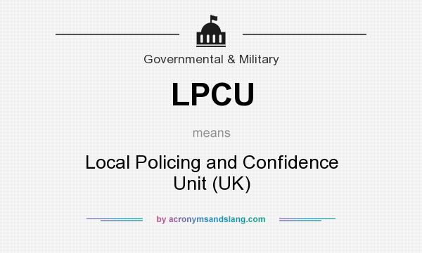 What does LPCU mean? It stands for Local Policing and Confidence Unit (UK)
