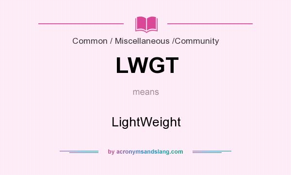 What does LWGT mean? It stands for LightWeight
