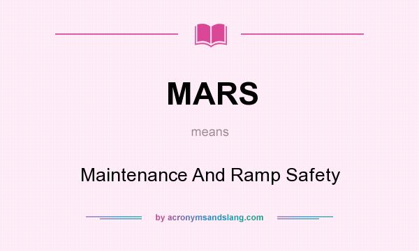 What does MARS mean? It stands for Maintenance And Ramp Safety