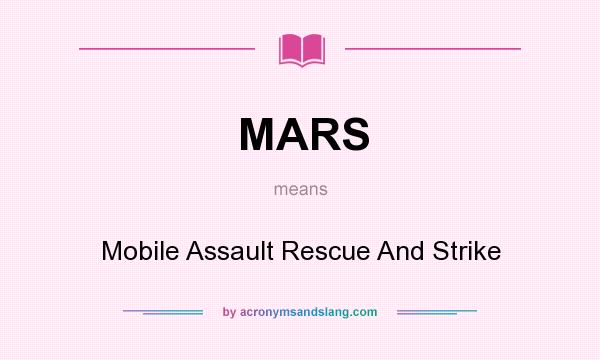 What does MARS mean? It stands for Mobile Assault Rescue And Strike