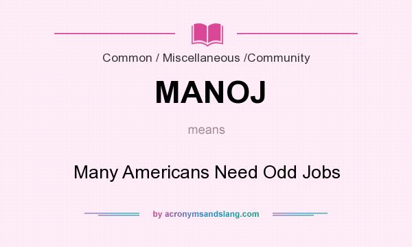 What does MANOJ mean? It stands for Many Americans Need Odd Jobs