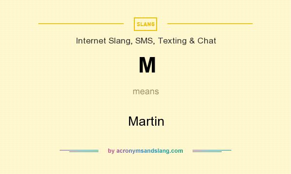 What does M mean? It stands for Martin