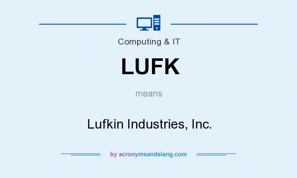 What does LUFK mean? It stands for Lufkin Industries, Inc.