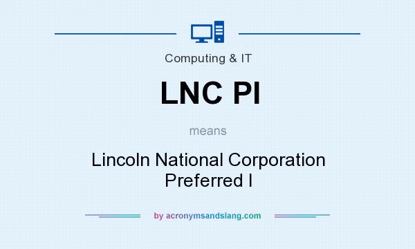 What does LNC PI mean? It stands for Lincoln National Corporation Preferred I