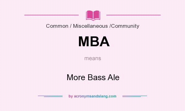 What does MBA mean? It stands for More Bass Ale