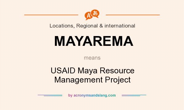 What does MAYAREMA mean? It stands for USAID Maya Resource Management Project