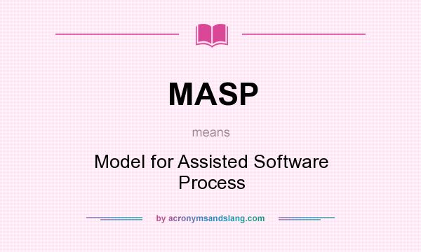 What does MASP mean? It stands for Model for Assisted Software Process