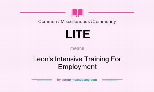What does LITE mean? It stands for Leon`s Intensive Training For Employment