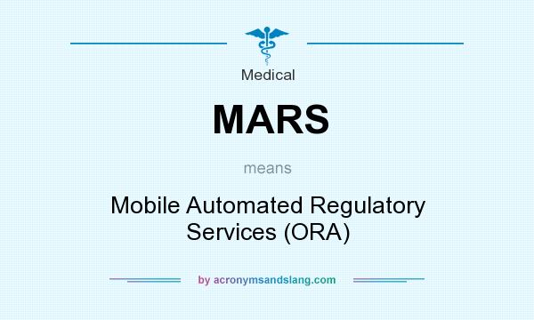 What does MARS mean? It stands for Mobile Automated Regulatory Services (ORA)