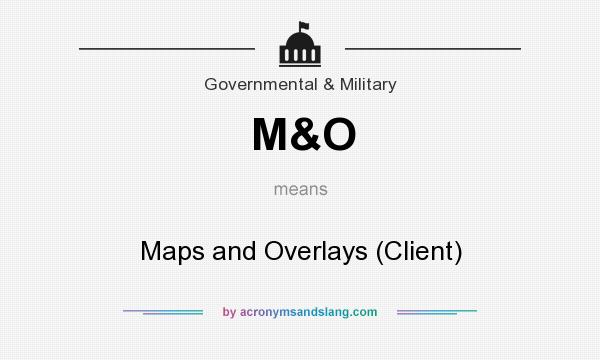 What does M&O mean? It stands for Maps and Overlays (Client)