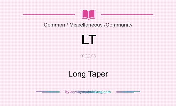 What does LT mean? It stands for Long Taper