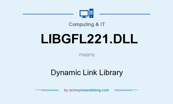 What does LIBGFL221.DLL mean? It stands for Dynamic Link Library