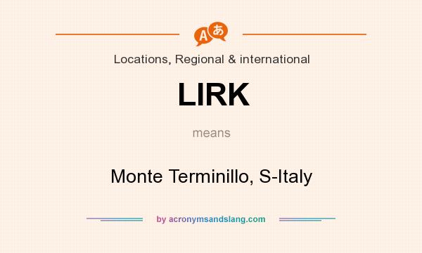 What does LIRK mean? It stands for Monte Terminillo, S-Italy